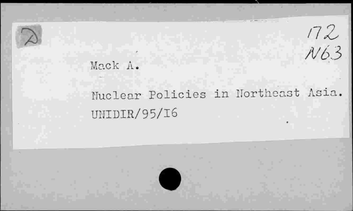 ﻿Mack A.
Nuclear Policies in Northeast A
UNIDIR/95/I6